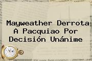 <b>Mayweather</b> Derrota A <b>Pacquiao</b> Por Decisión Unánime