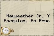 <b>Mayweather</b> Jr. Y Pacquiao, En Peso