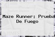 <b>Maze Runner</b>: <b>Prueba De Fuego</b>