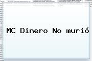 <b>MC Dinero</b> No <b>murió</b>