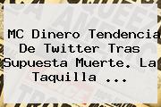 <b>MC Dinero</b> Tendencia De Twitter Tras Supuesta Muerte. La Taquilla <b>...</b>