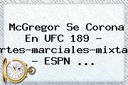 McGregor Se Corona En <b>UFC 189</b> - Artes-marciales-mixtas - ESPN <b>...</b>