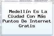 <b>Medellín</b> Es La Ciudad Con Más Puntos De Internet Gratis