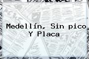 <b>Medellín</b>, Sin <b>pico Y Placa</b>