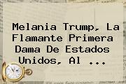 Ver melania trump la flamante primera dama de estados unidos al Melania <b>Trump</b>, La Flamante Primera Dama De Estados Unidos, Al ...