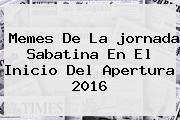 Memes De La <b>jornada</b> Sabatina En El Inicio Del Apertura 2016