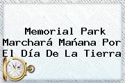 Memorial Park Marchará Mañana Por El <b>Día De La Tierra</b>