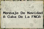<b>Mensaje De Navidad</b> A Cuba De La FNCA