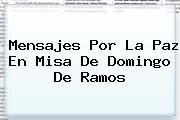 Mensajes Por La Paz En Misa De <b>Domingo De Ramos</b>
