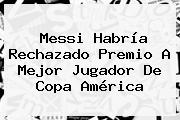 Messi Habría Rechazado Premio A Mejor Jugador De <b>Copa América</b>
