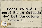 Messi Volvió Y Anotó En La Goleada 4-0 Del <b>Barcelona</b> Sobre El ...