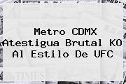 <b>Metro</b> CDMX Atestigua Brutal KO Al Estilo De UFC