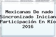 Mexicanas De <b>nado Sincronizado</b> Inician Participación En <b>Río 2016</b>