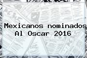 Mexicanos <b>nominados Al Oscar 2016</b>