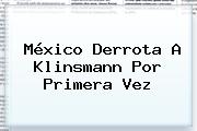 México Derrota A Klinsmann Por Primera Vez