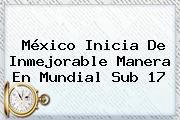 México Inicia De Inmejorable Manera En <b>Mundial Sub 17</b>
