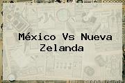 <b>México Vs Nueva Zelanda</b>