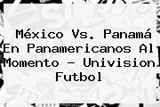 <b>México Vs</b>. <b>Panamá</b> En Panamericanos Al Momento - Univision Futbol