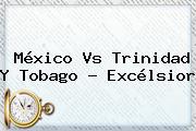 <b>México Vs Trinidad Y Tobago</b> - Excélsior