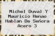 Michel Duval Y Mauricio Henao Hablan De Señora Acero 3