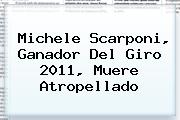 <b>Michele Scarponi</b>, Ganador Del Giro 2011, Muere Atropellado