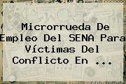 Microrrueda De Empleo Del <b>SENA</b> Para Víctimas Del Conflicto En ...