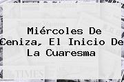 <b>Miércoles De Ceniza</b>, El Inicio De La Cuaresma