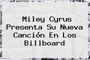 <b>Miley Cyrus</b> Presenta Su Nueva Canción En Los Billboard