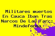 Militares <b>muertos</b> En <b>Cauca</b> Iban Tras Narcos De Las Farc: Mindefensa