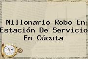 Millonario Robo En Estación De Servicio En Cúcuta