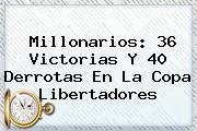 <b>Millonarios</b>: 36 Victorias Y 40 Derrotas En La Copa Libertadores