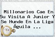 Millonarios Cae En Su Visita A Junior Y Se Hunde En La <b>Liga Águila</b> ...