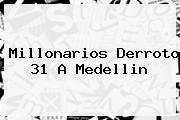 <b>Millonarios</b> Derroto 31 A <b>Medellin</b>