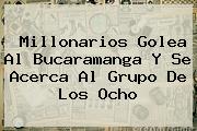 <b>Millonarios</b> Golea Al <b>Bucaramanga</b> Y Se Acerca Al Grupo De Los Ocho
