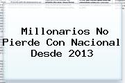 <b>Millonarios</b> No Pierde Con Nacional Desde 2013