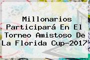 <b>Millonarios</b> Participará En El Torneo Amistoso De La Florida Cup-2017
