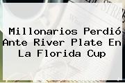 <b>Millonarios</b> Perdió Ante <b>River Plate</b> En La Florida Cup