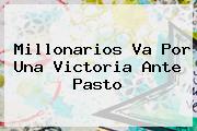 <b>Millonarios</b> Va Por Una Victoria Ante <b>Pasto</b>