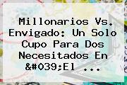 <b>Millonarios</b> Vs. <b>Envigado</b>: Un Solo Cupo Para Dos Necesitados En 'El ...