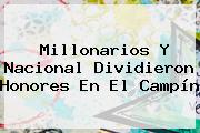 Millonarios Y <b>Nacional</b> Dividieron Honores En El Campín