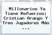 Millonarios Ya Tiene Refuerzos: <b>Cristian Arango</b> Y Tres Jugadores Más ...