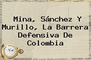 <b>Mina</b>, Sánchez Y Murillo, La Barrera Defensiva De Colombia