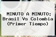 MINUTO A MINUTO: <b>Brasil Vs Colombia</b> (Primer Tiempo)