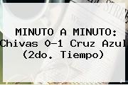 MINUTO A MINUTO: <b>Chivas</b> 0-1 <b>Cruz Azul</b> (2do. Tiempo)