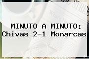 MINUTO A MINUTO: <b>Chivas</b> 2-1 <b>Monarcas</b>