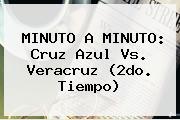 MINUTO A MINUTO: <b>Cruz Azul Vs. Veracruz</b> (2do. Tiempo)