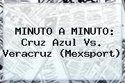 MINUTO A MINUTO: <b>Cruz Azul Vs. Veracruz</b> (Mexsport)