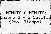 MINUTO A MINUTO: <b>Dnipro</b> 2 - 3 Sevilla (2do. Tiempo)