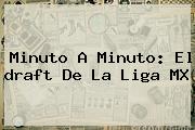 Minuto A Minuto: El <b>draft</b> De La <b>Liga MX</b>