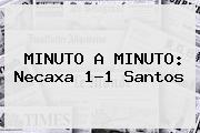 MINUTO A MINUTO: <b>Necaxa</b> 1-1 <b>Santos</b>